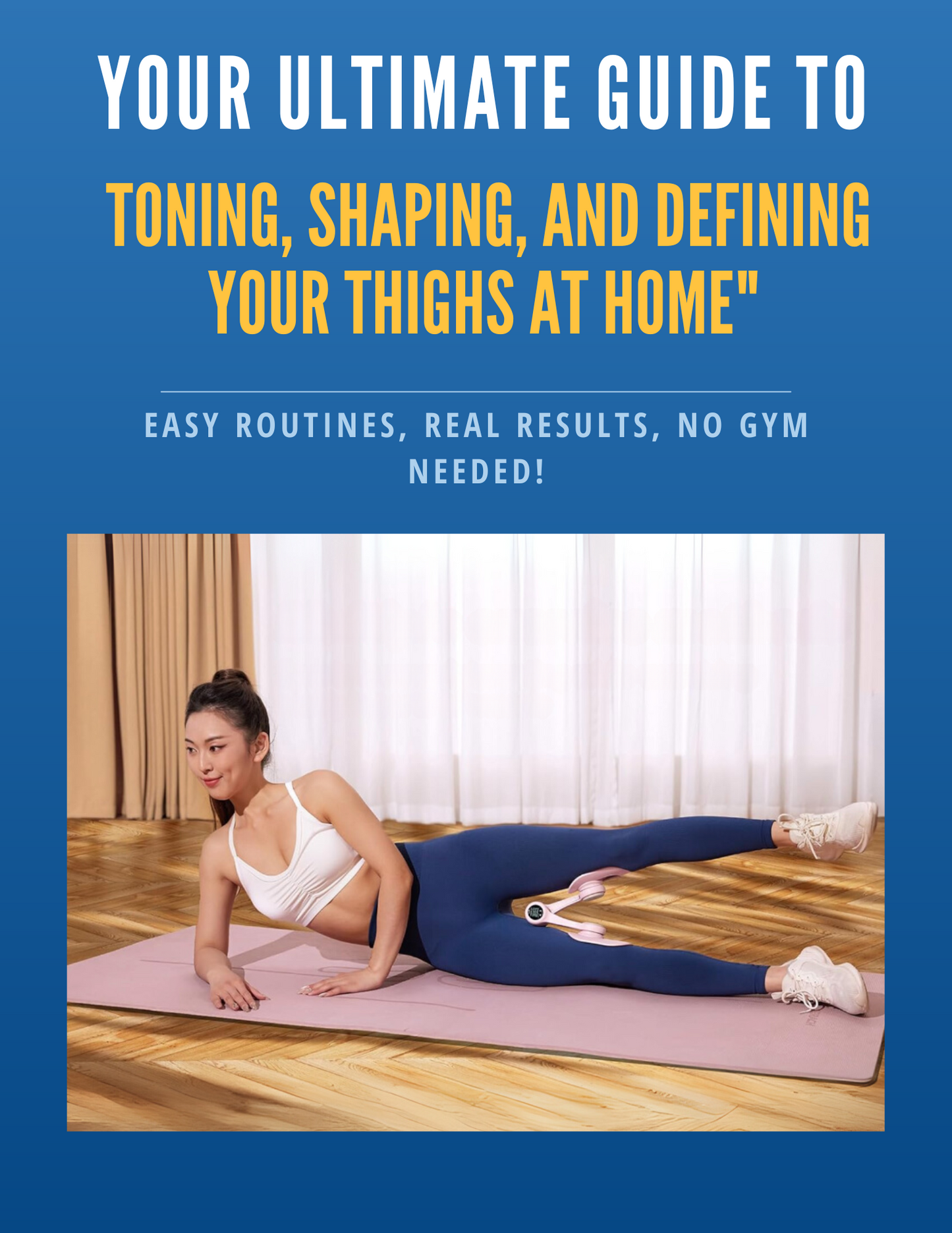 Your Ultimate Guide to Toning, Shaping, and Defining Your Thighs at Home