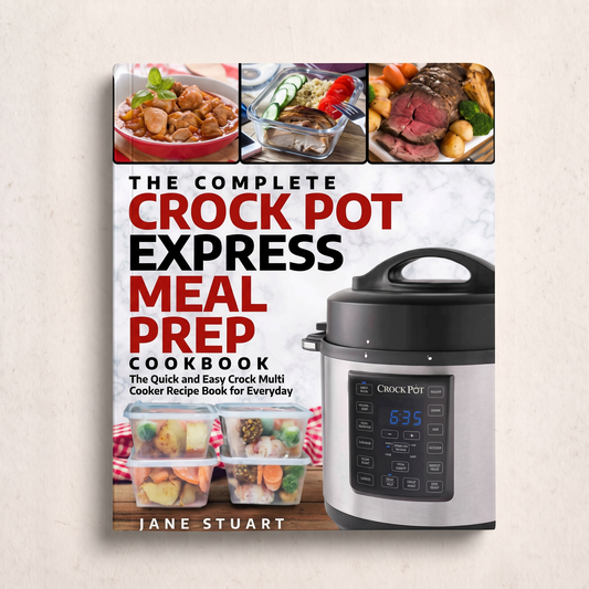 The Complete Crock Pot Express Meal Prep Cookbook